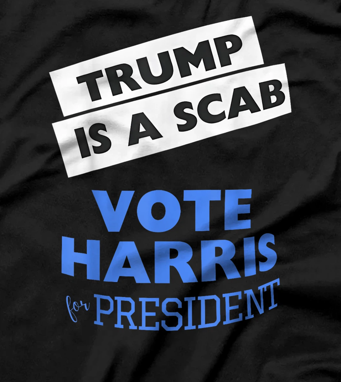 Trump is a Scab Vote Harris 2024 President Election T-Shirt