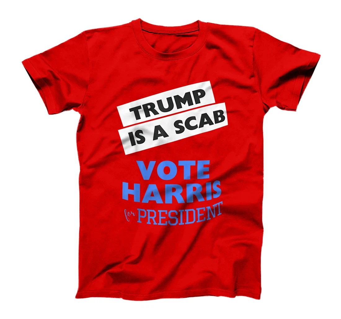 Trump is a Scab Vote Harris 2024 President Election T-Shirt