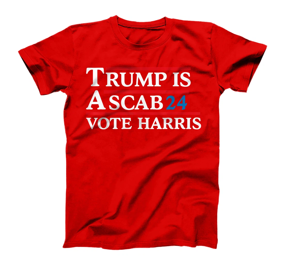 Trump Is A Scab Vote Harris Men Women T-Shirt
