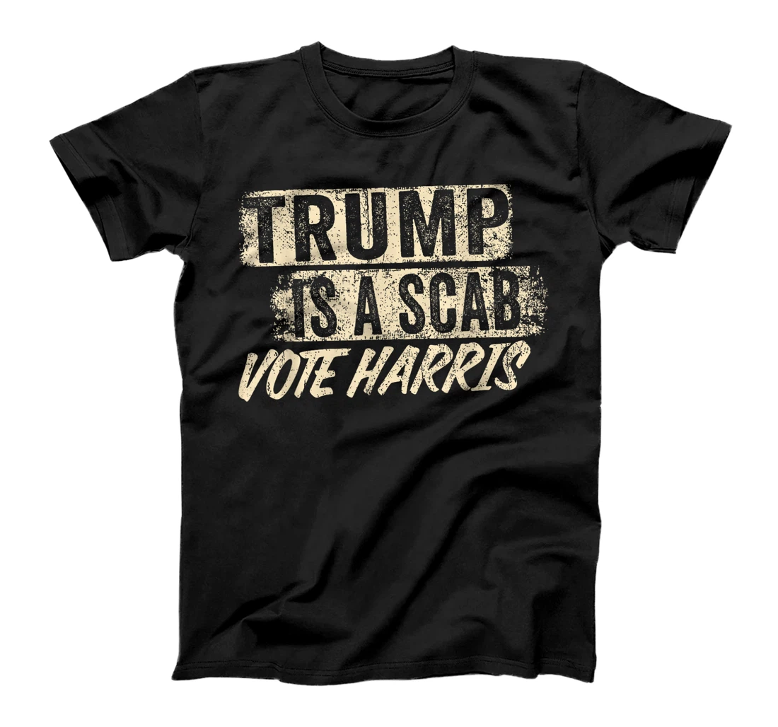 Donald Trump is a SCAB Vote Harris T-Shirt