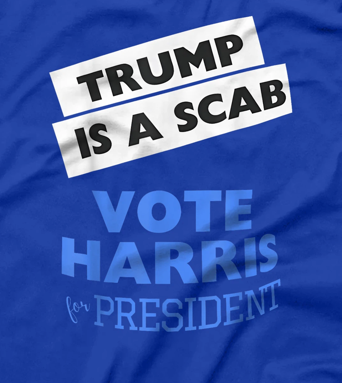 Trump is a Scab Vote Harris 2024 President Election T-Shirt