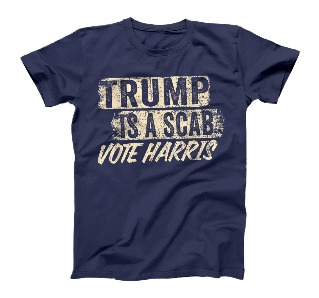 Donald Trump is a SCAB Vote Harris T-Shirt