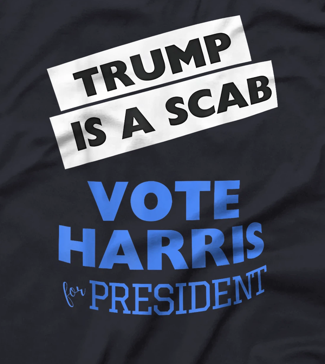 Trump is a Scab Vote Harris 2024 President Election T-Shirt