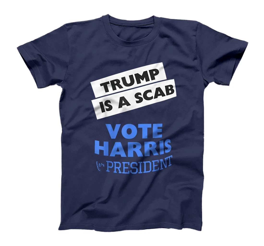 Trump is a Scab Vote Harris 2024 President Election T-Shirt