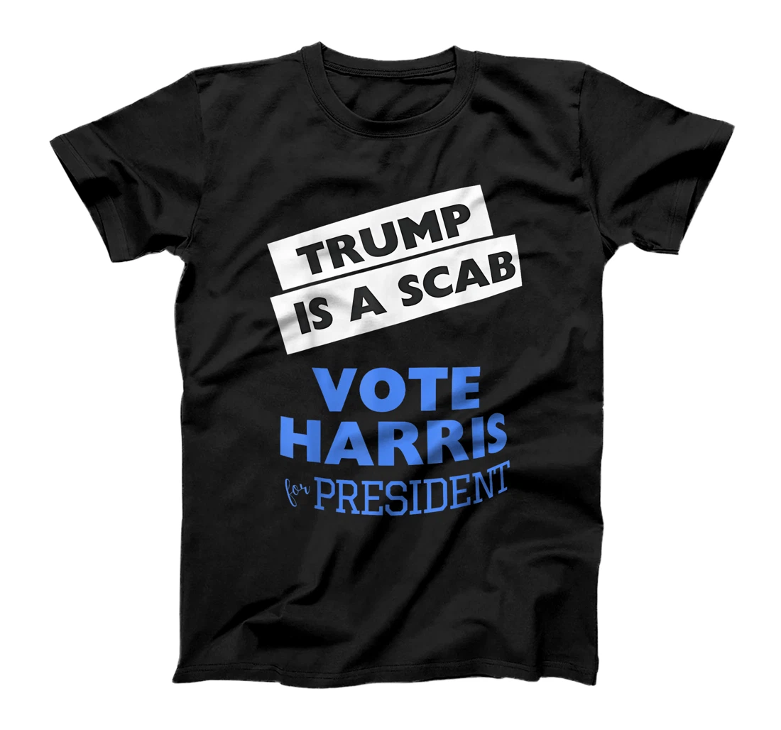 Trump is a Scab Vote Harris 2024 President Election T-Shirt