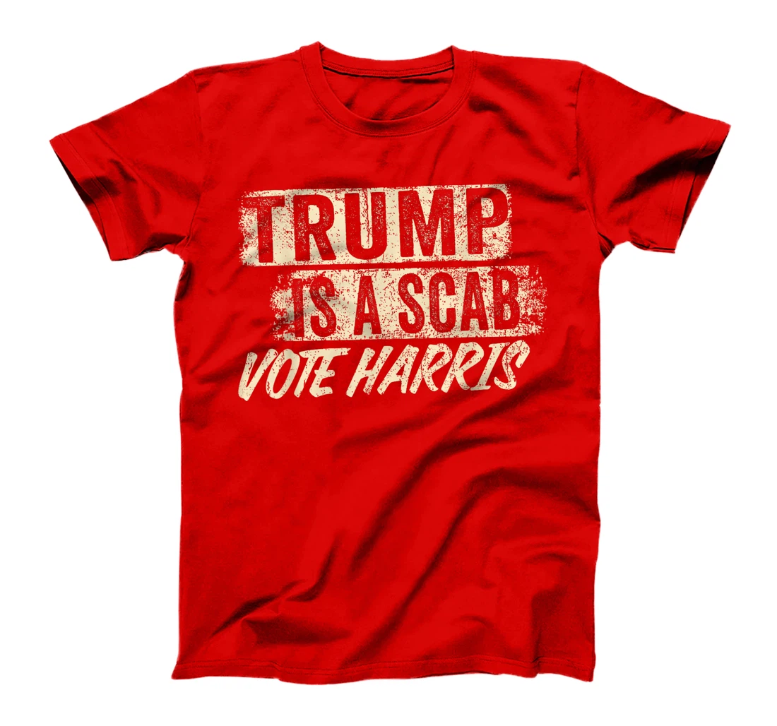 Donald Trump is a SCAB Vote Harris T-Shirt