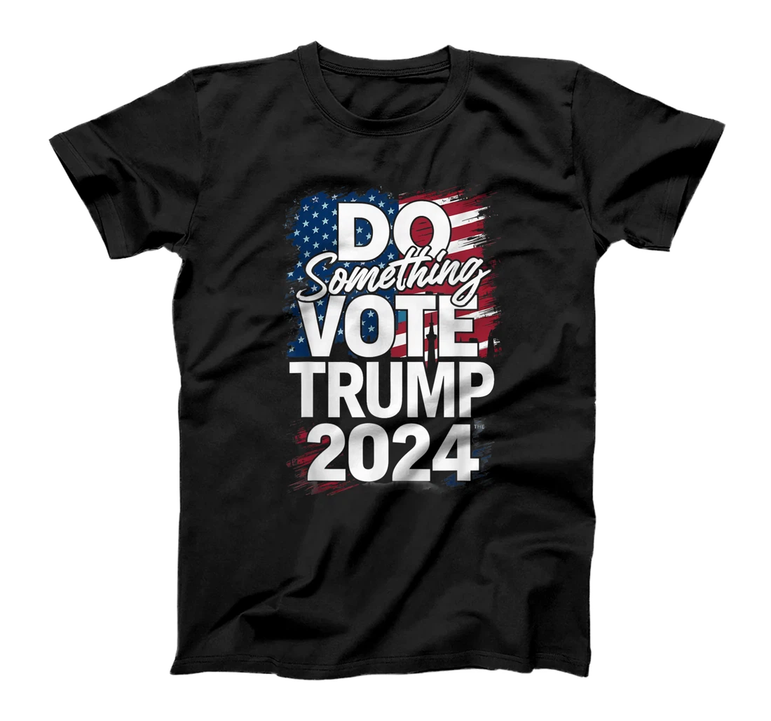 Do Something Vote Trump 2024 T-Shirt