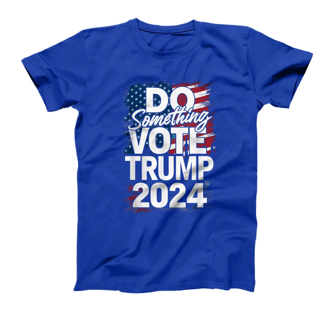 Do Something Vote Trump 2024 T-Shirt