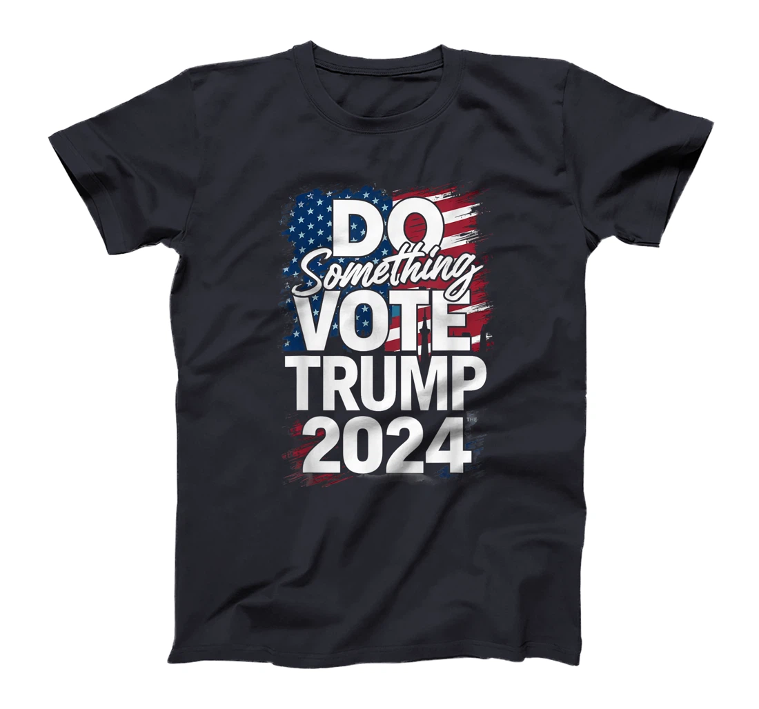 Do Something Vote Trump 2024 T-Shirt