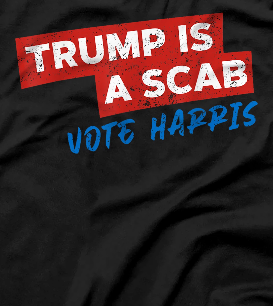 Trump Is A Scab Vote Harris T-Shirt
