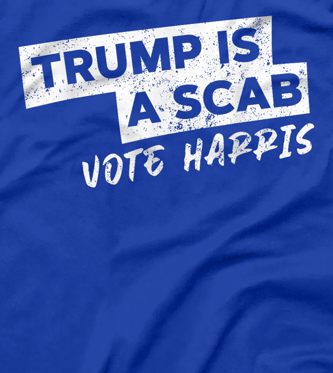 Trump Is A Scab Vote Harris T-Shirt