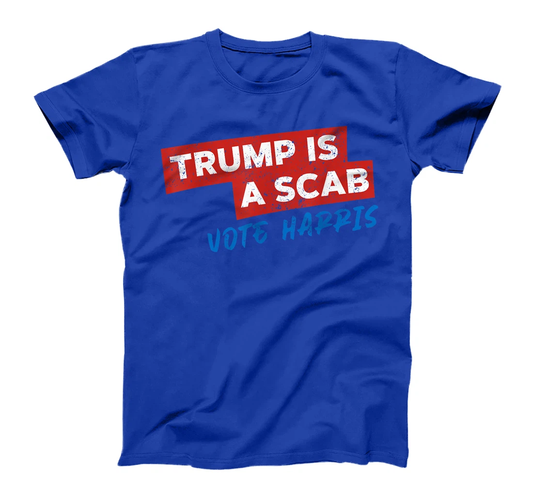 Trump Is A Scab Vote Harris T-Shirt