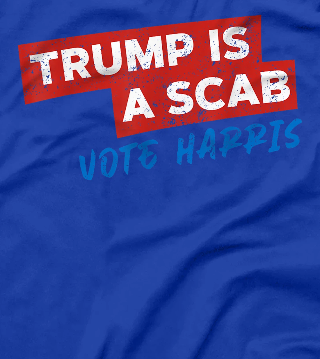 Trump Is A Scab Vote Harris T-Shirt