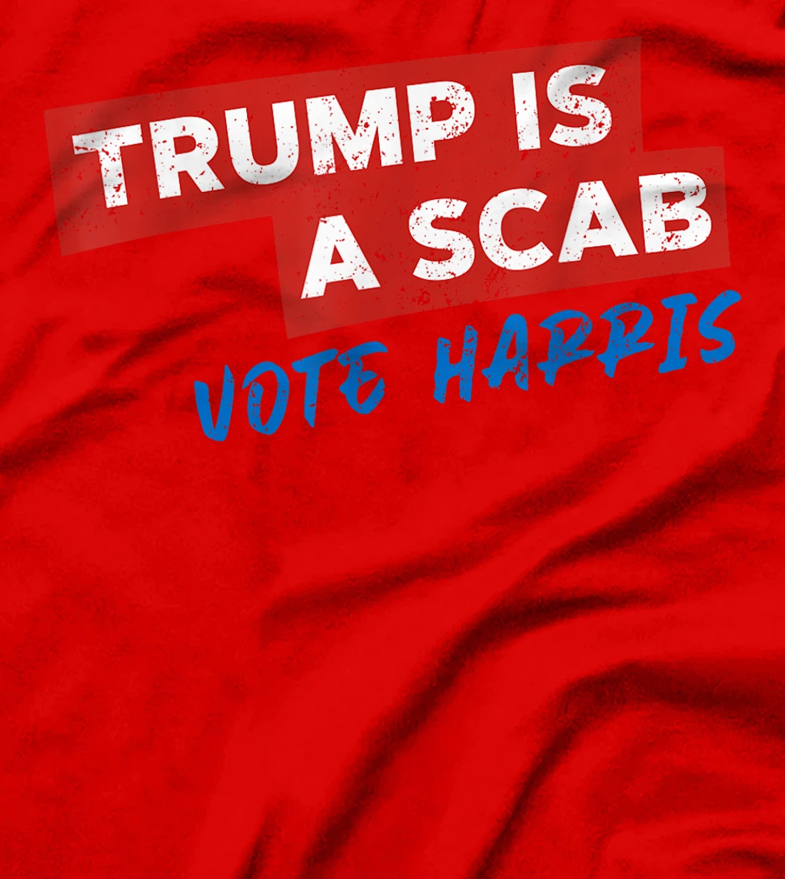 Trump Is A Scab Vote Harris T-Shirt