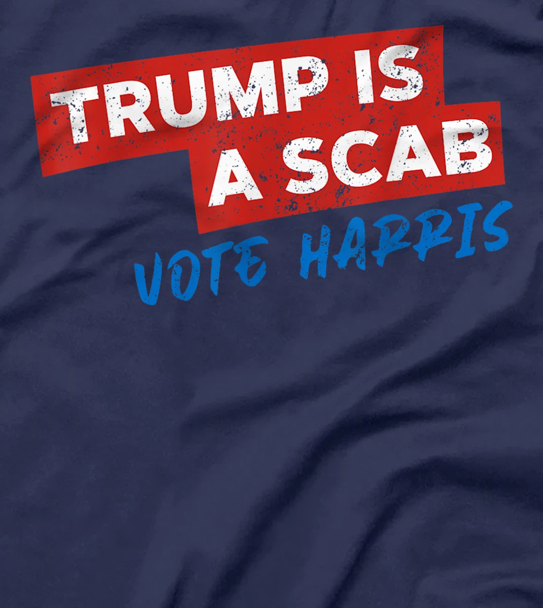 Trump Is A Scab Vote Harris T-Shirt