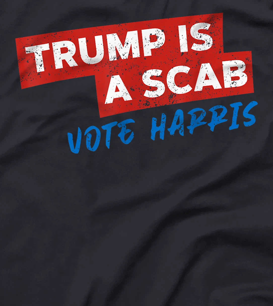 Trump Is A Scab Vote Harris T-Shirt