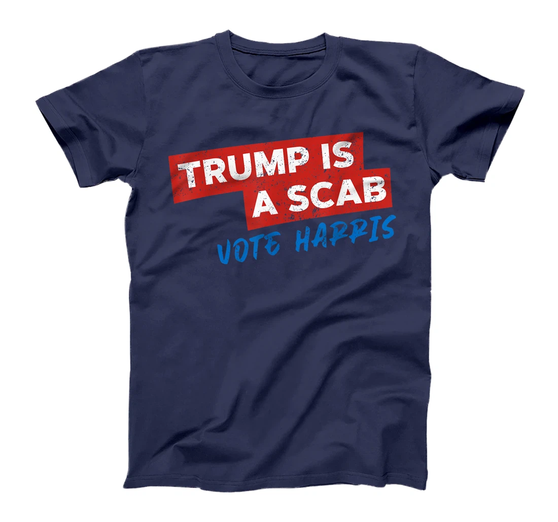 Trump Is A Scab Vote Harris T-Shirt