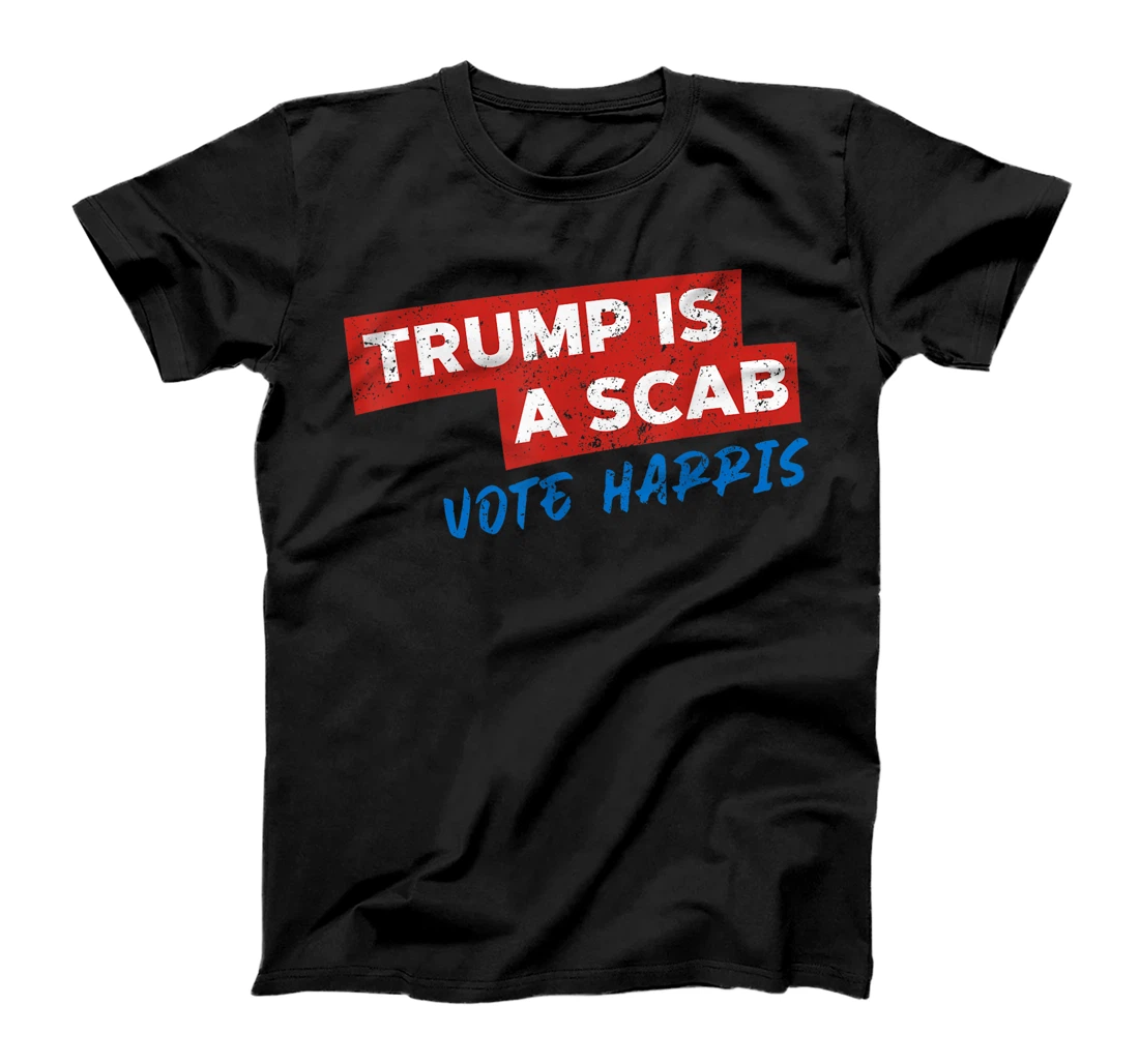 Trump Is A Scab Vote Harris T-Shirt