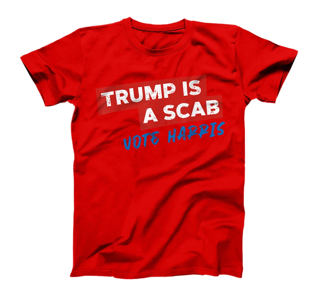 Trump Is A Scab Vote Harris T-Shirt