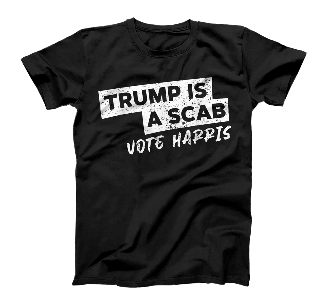 Trump Is A Scab Vote Harris T-Shirt