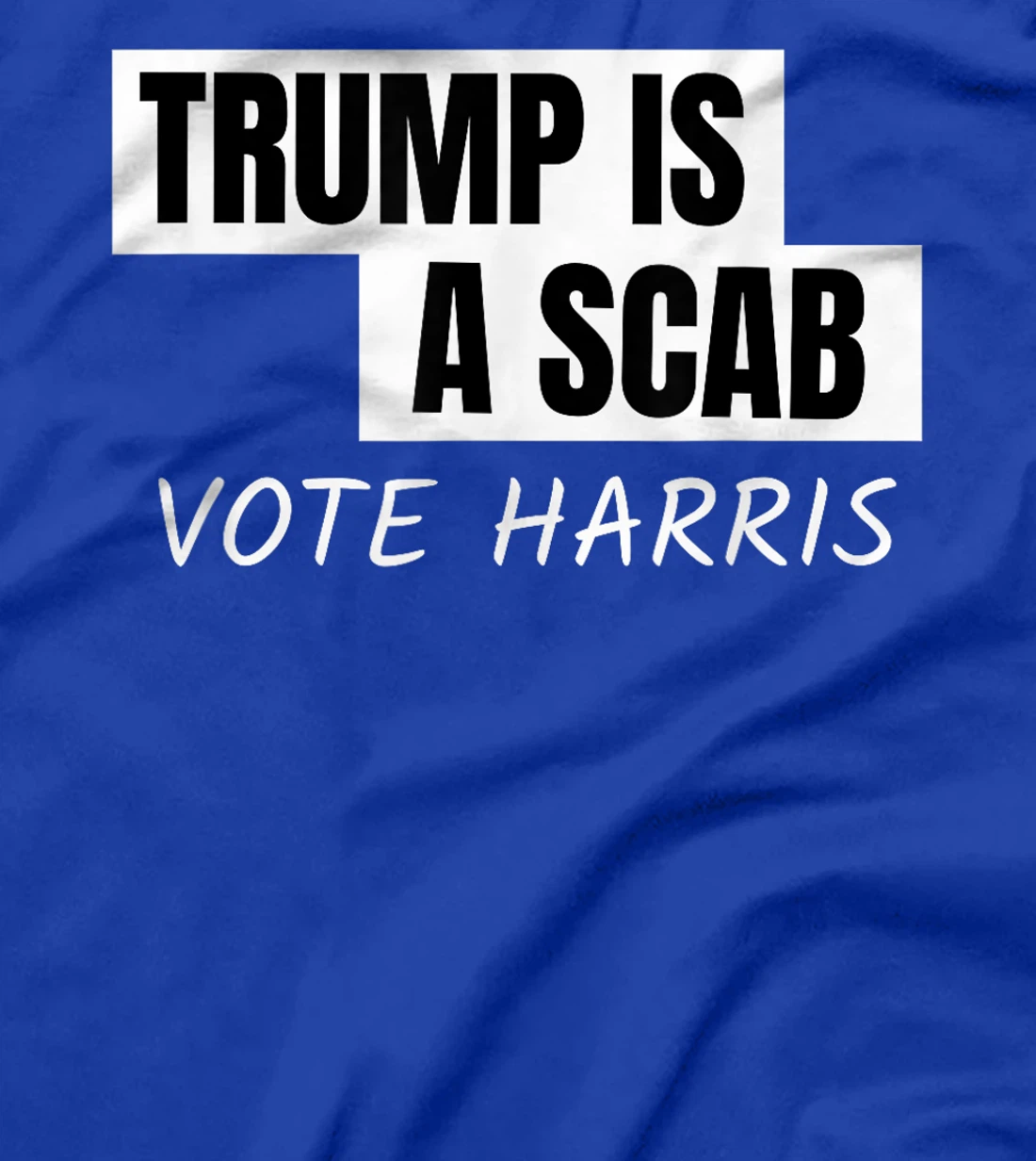 Donald Trump is a SCAB Vote Harris T-Shirt