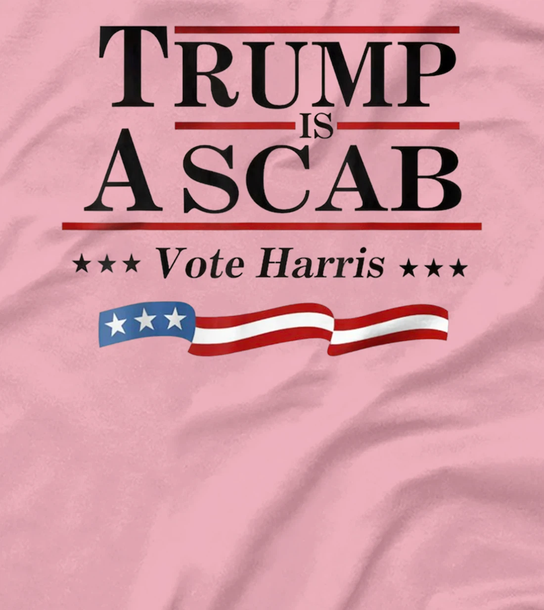 Trump Is A Scab Vote for Harris 2024 Election T-Shirt