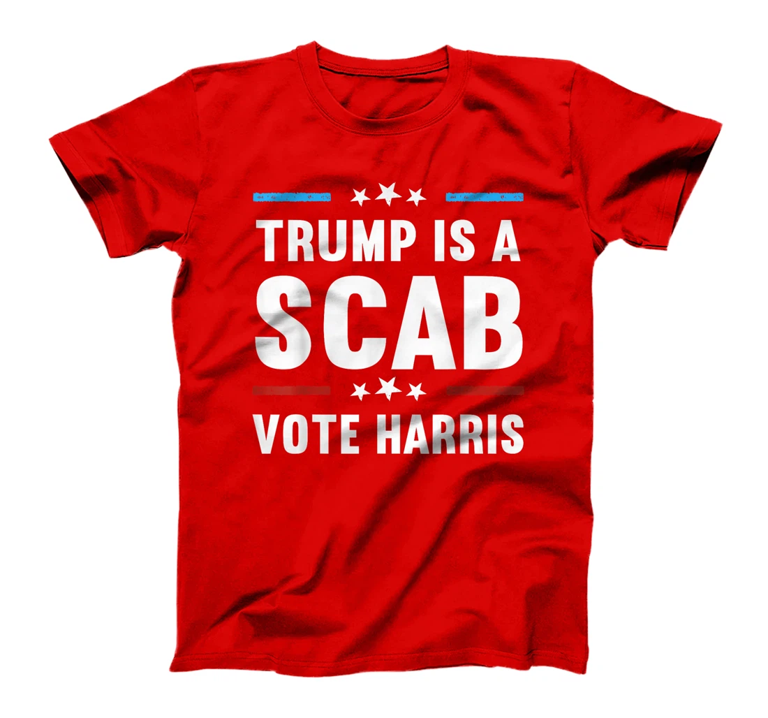Trump Is A Scab Vote Harris T-Shirt