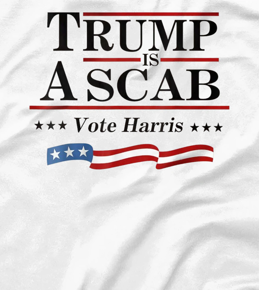Trump Is A Scab Vote for Harris 2024 Election T-Shirt