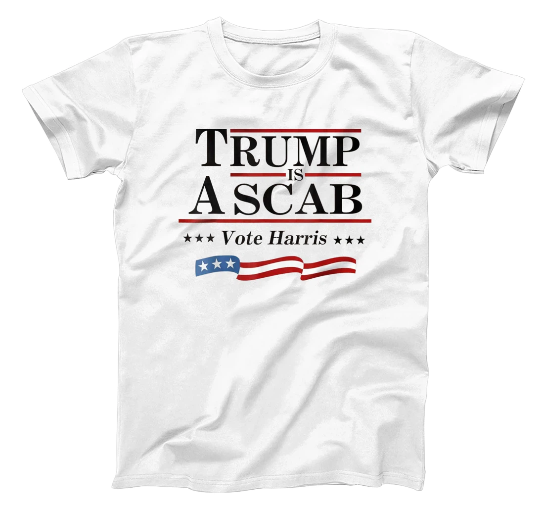 Trump Is A Scab Vote for Harris 2024 Election T-Shirt