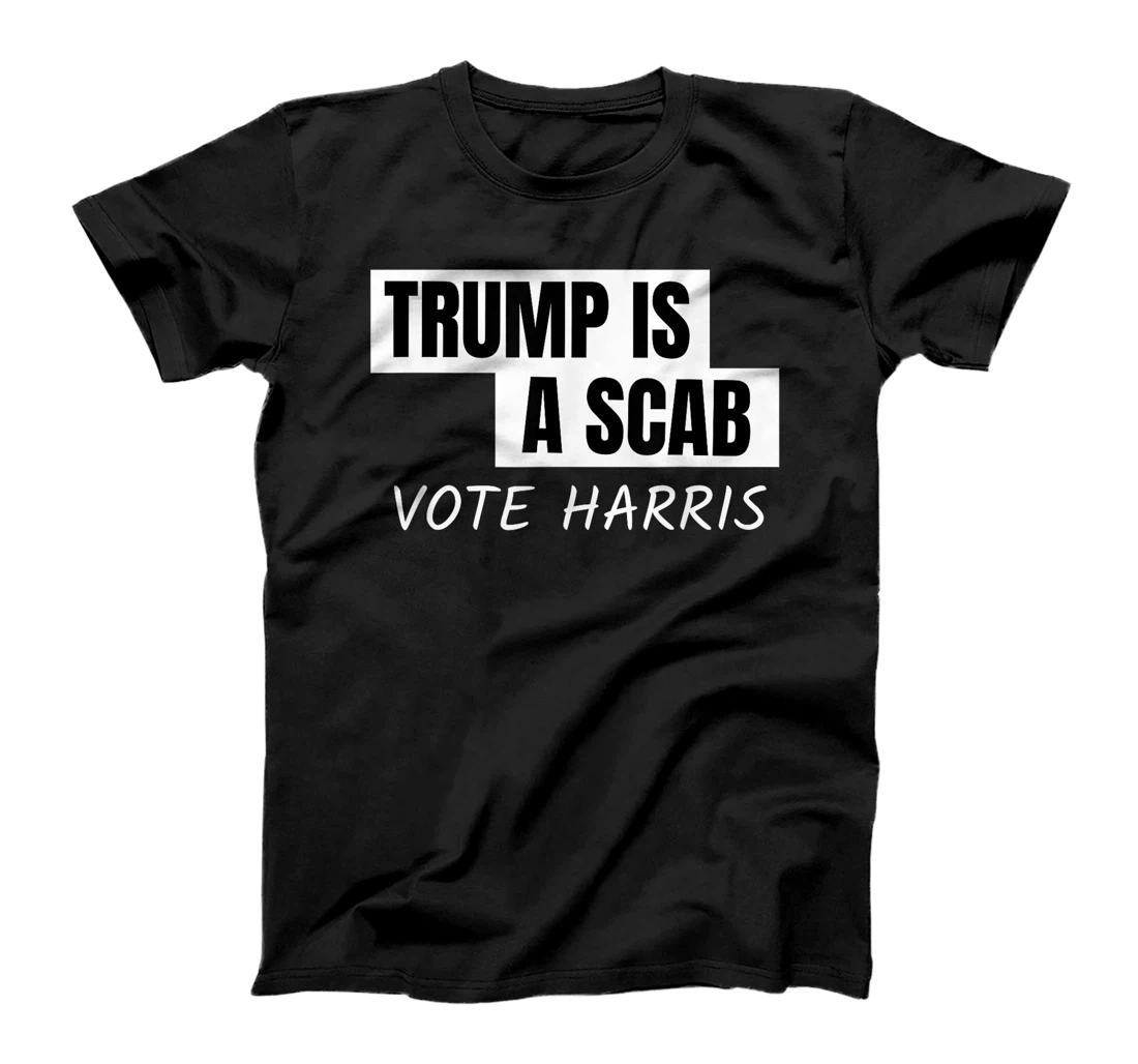 Donald Trump is a SCAB Vote Harris T-Shirt