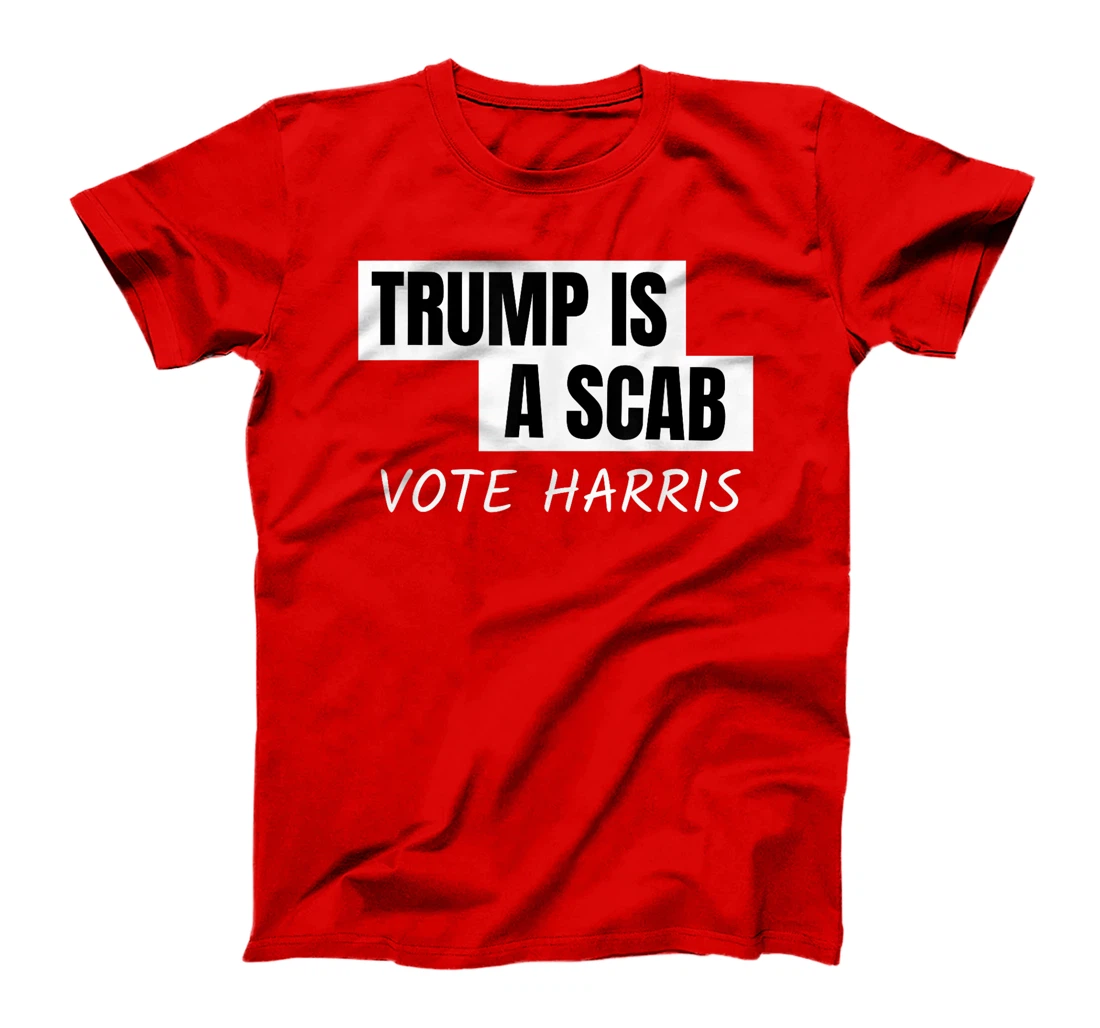 Donald Trump is a SCAB Vote Harris T-Shirt