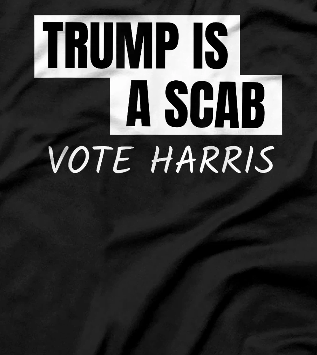 Donald Trump is a SCAB Vote Harris T-Shirt
