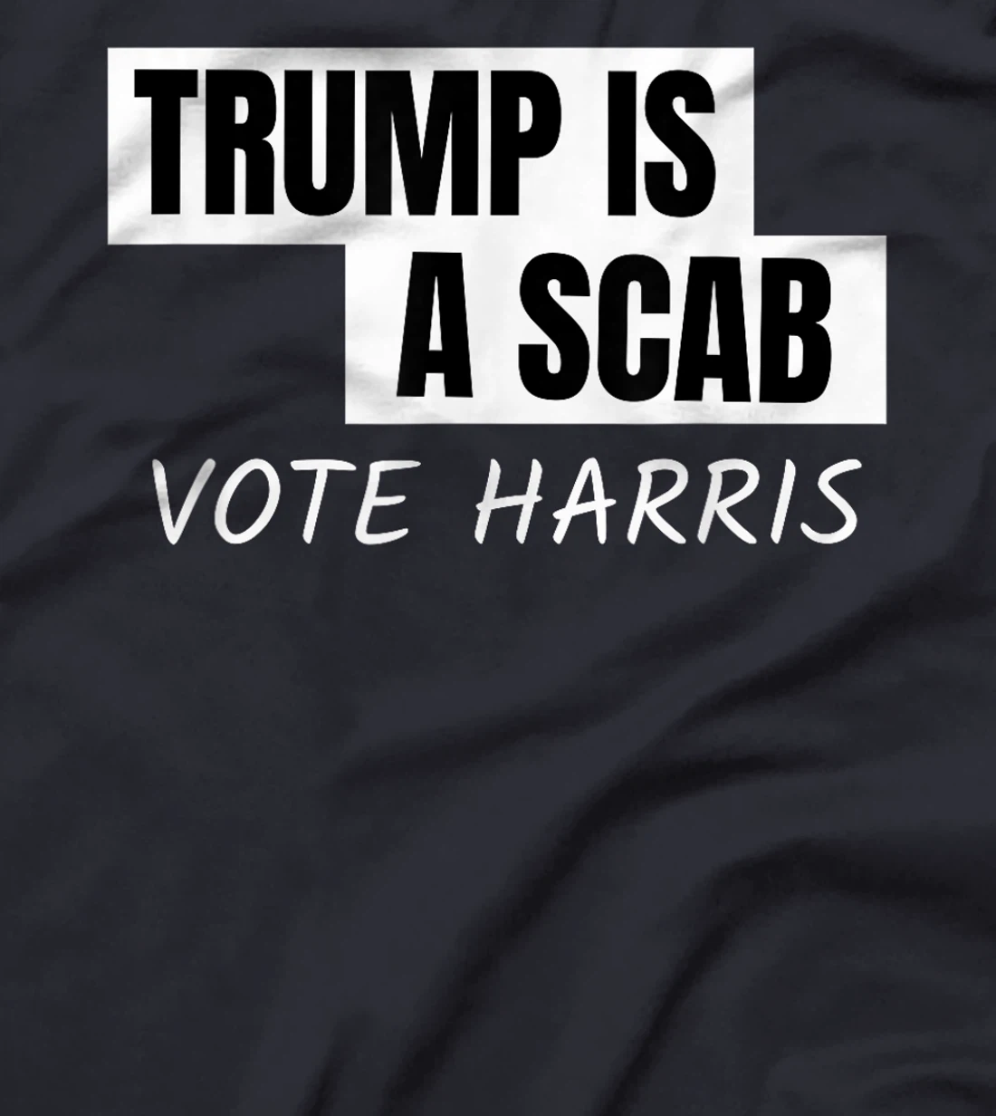 Donald Trump is a SCAB Vote Harris T-Shirt