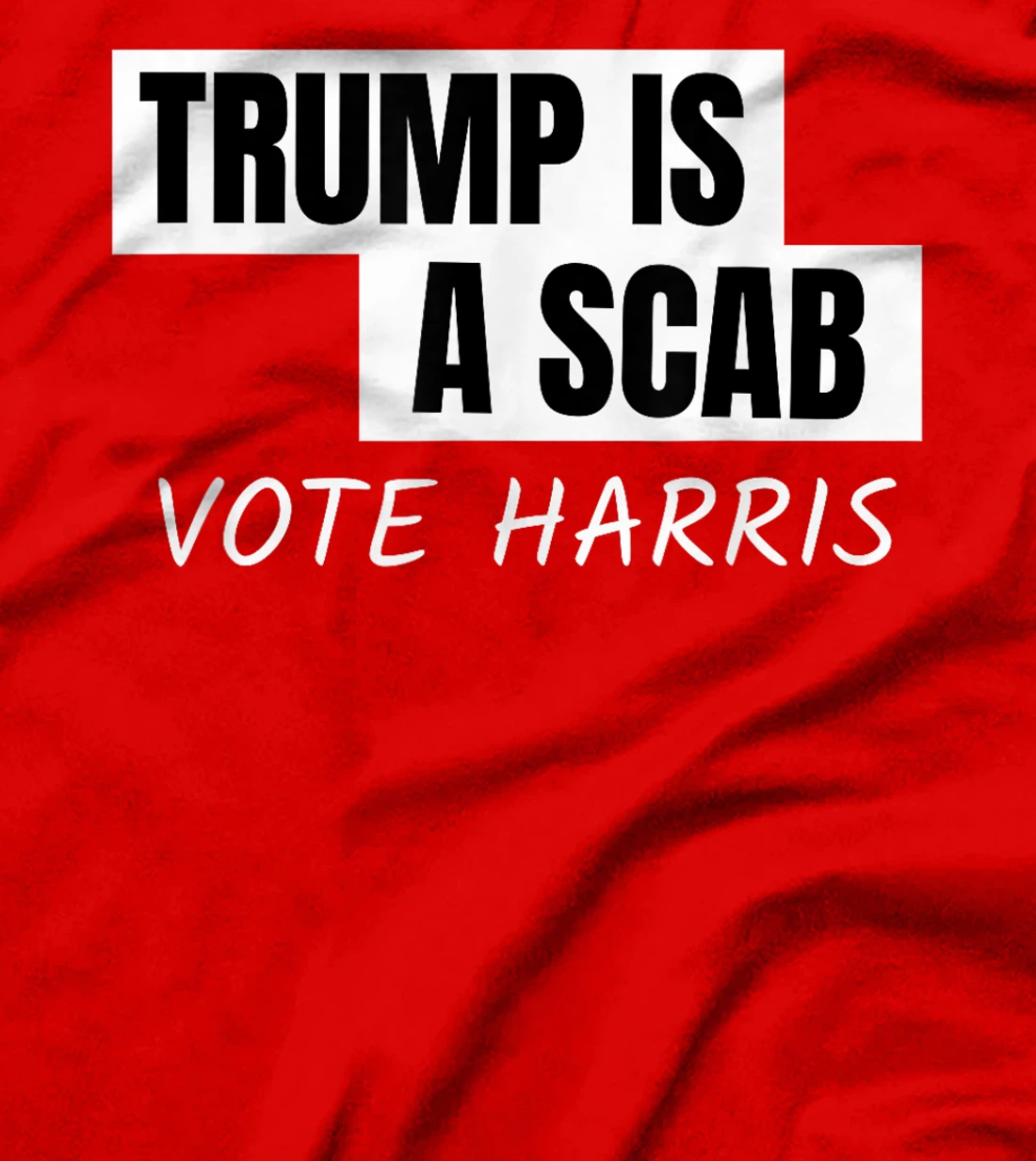 Donald Trump is a SCAB Vote Harris T-Shirt