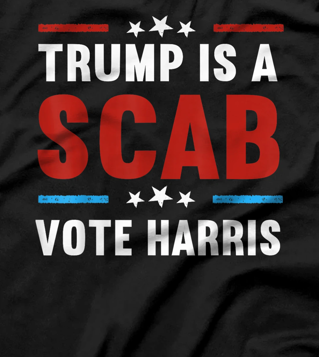 Trump Is A Scab Vote Harris T-Shirt