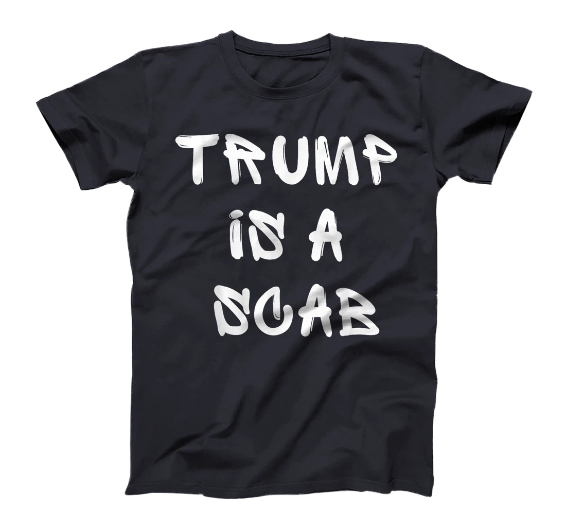 Donald Trump is a SCAB Vote Harris T-Shirt