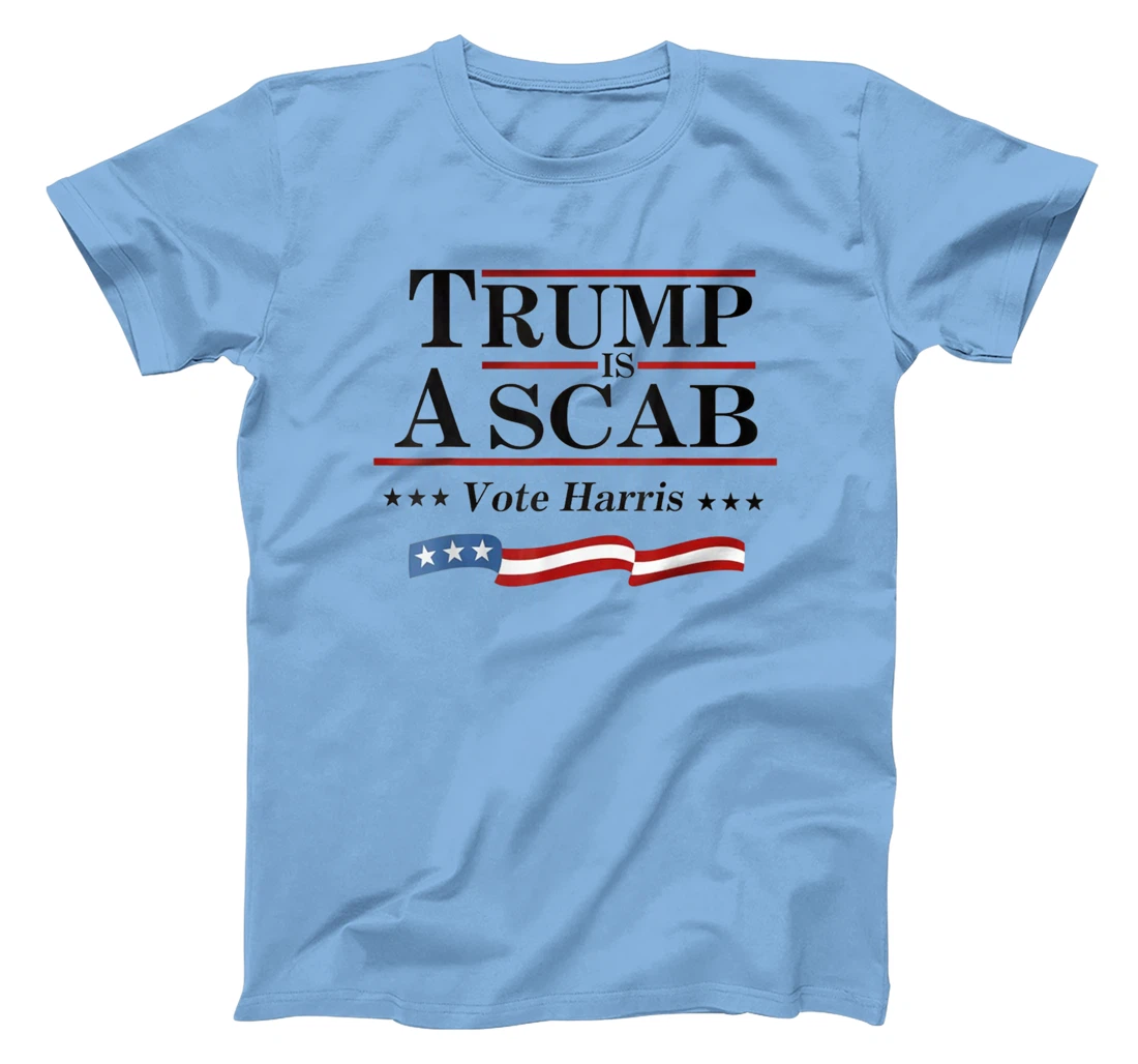 Trump Is A Scab Vote for Harris 2024 Election T-Shirt