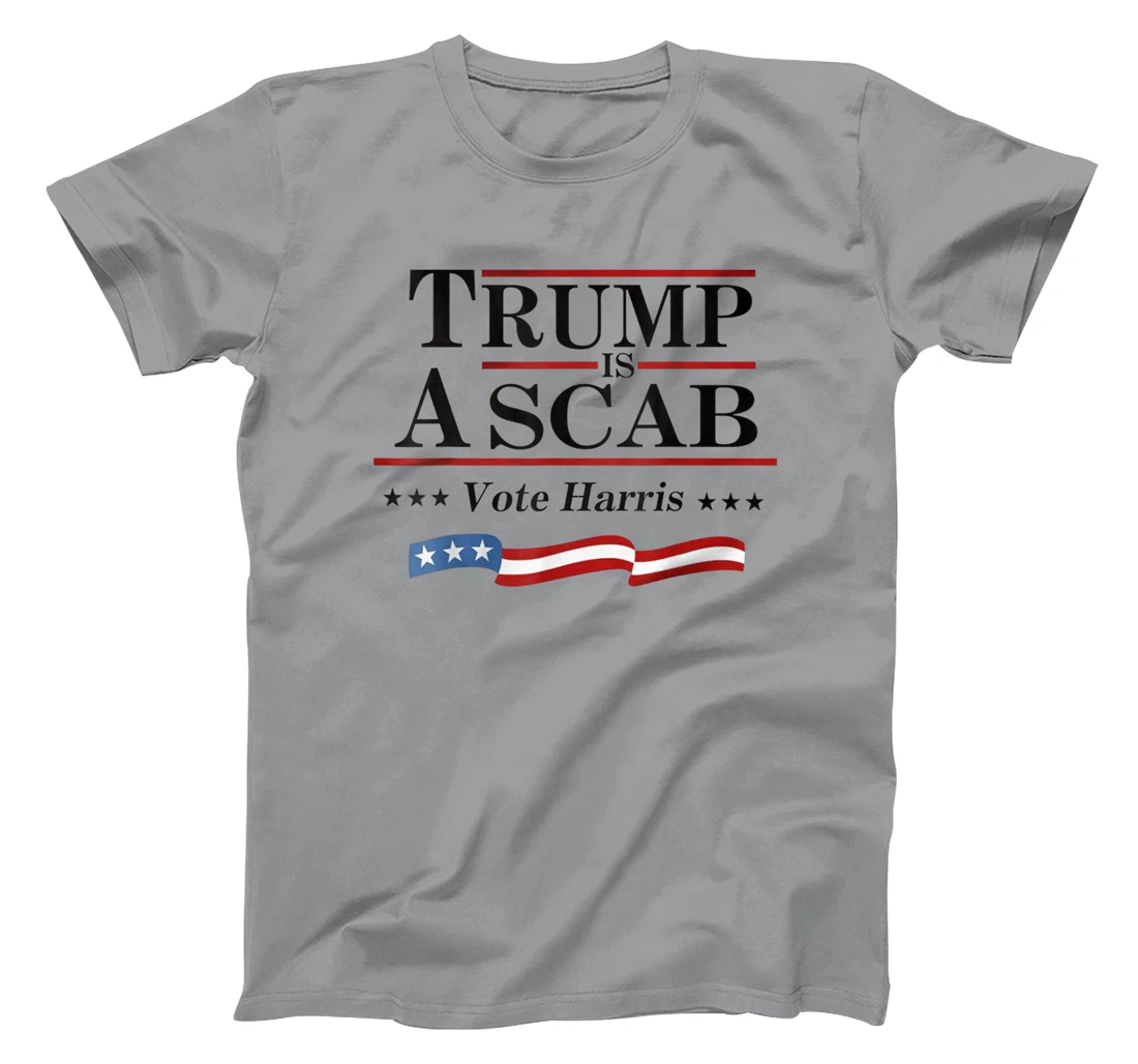 Trump Is A Scab Vote for Harris 2024 Election T-Shirt