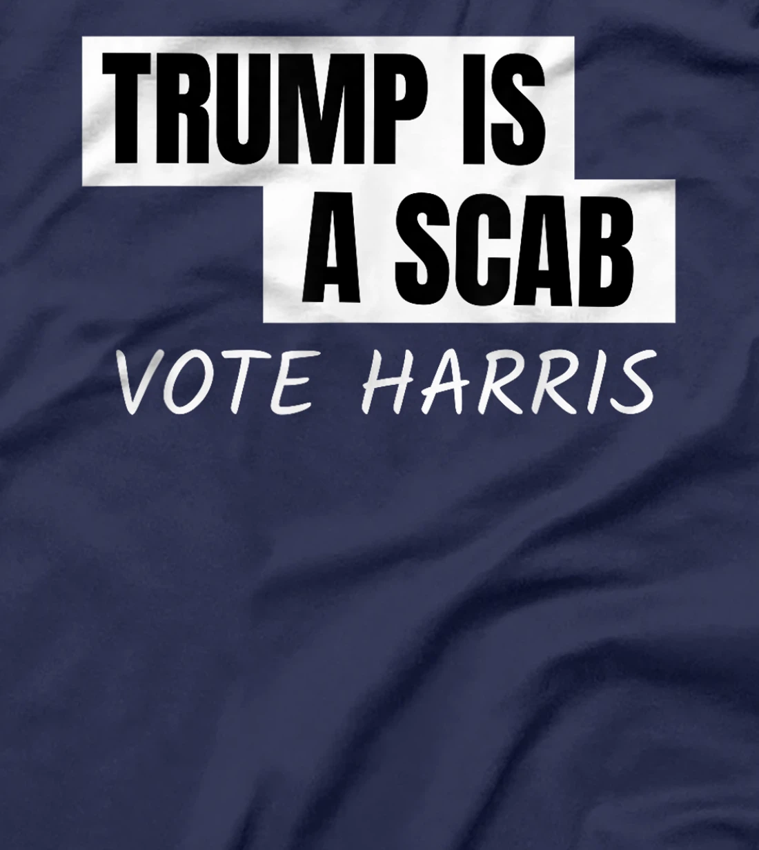 Donald Trump is a SCAB Vote Harris T-Shirt