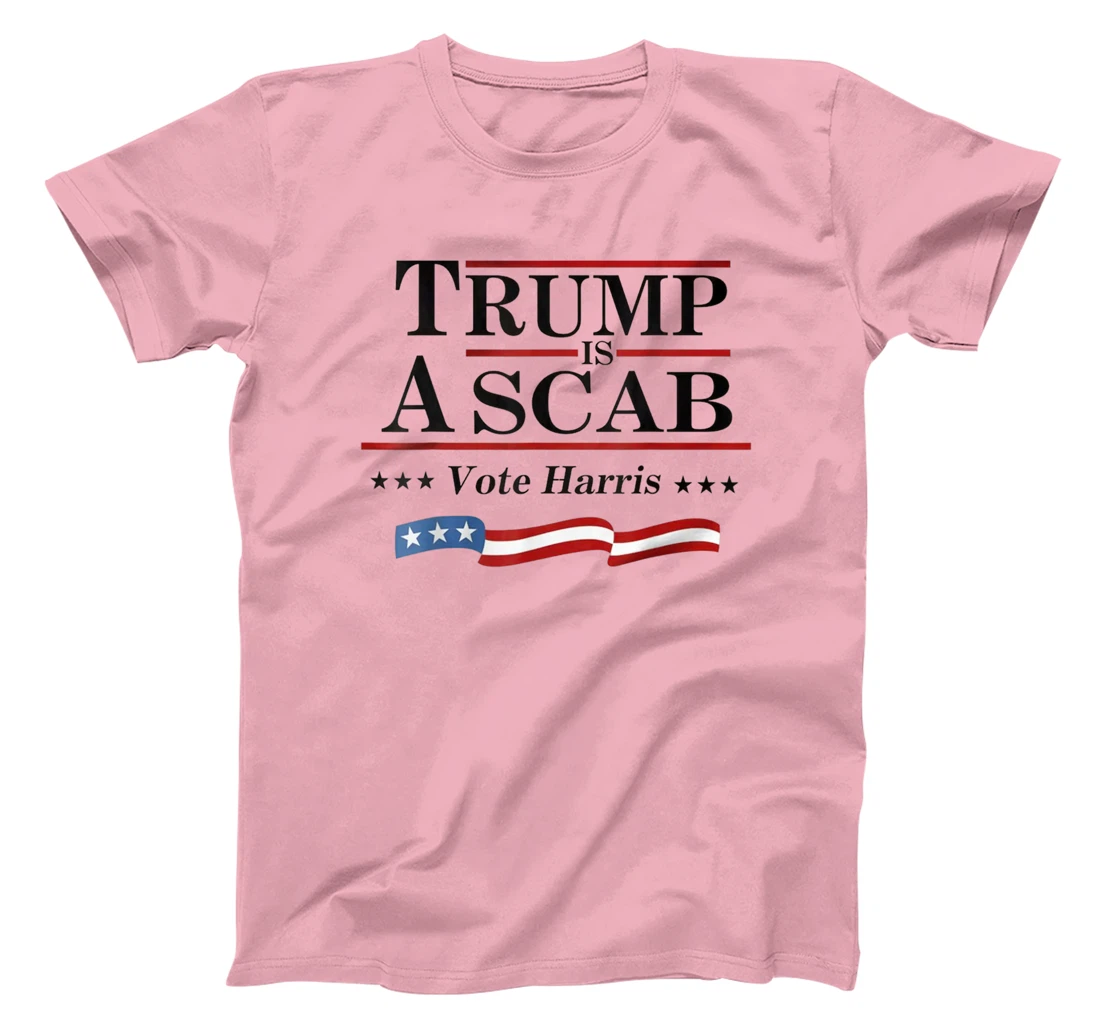Trump Is A Scab Vote for Harris 2024 Election T-Shirt