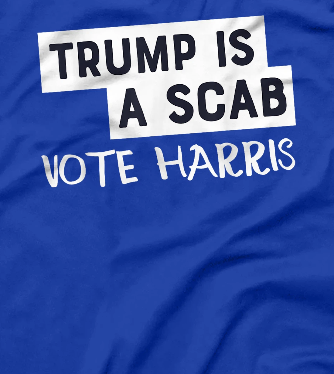Trump Is A Scab Vote Harris T-Shirt