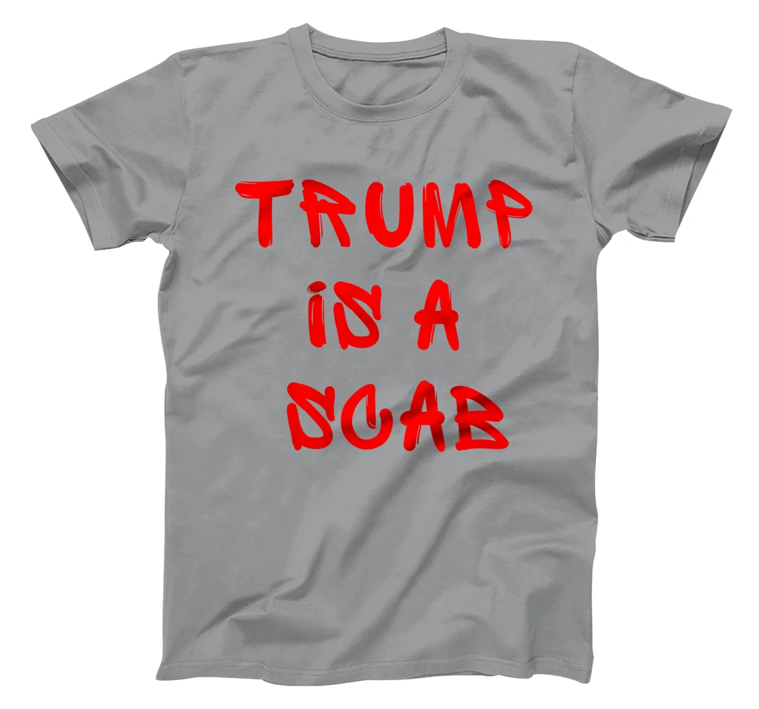 Donald Trump is a SCAB Vote Harris T-Shirt