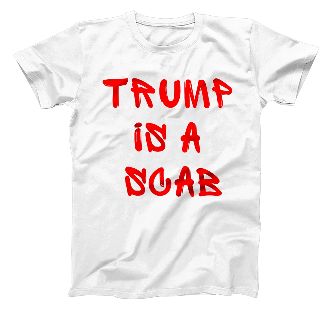 Donald Trump is a SCAB Vote Harris T-Shirt