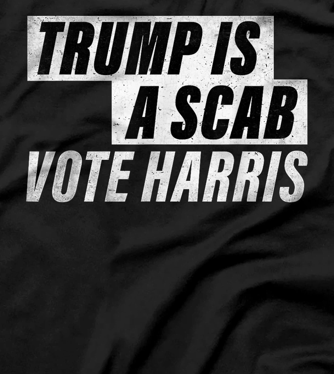 Trump Is A Scab Vote Harris T-Shirt