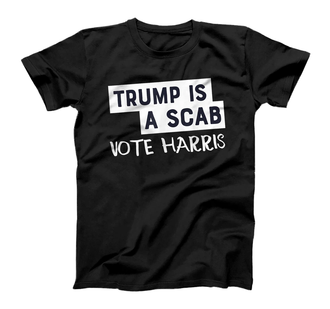 Trump Is A Scab Vote Harris T-Shirt