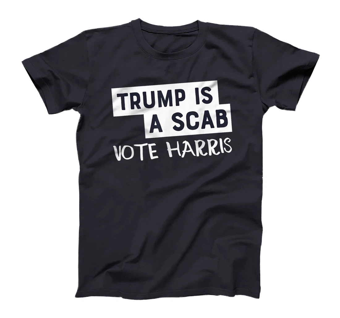 Trump Is A Scab Vote Harris T-Shirt