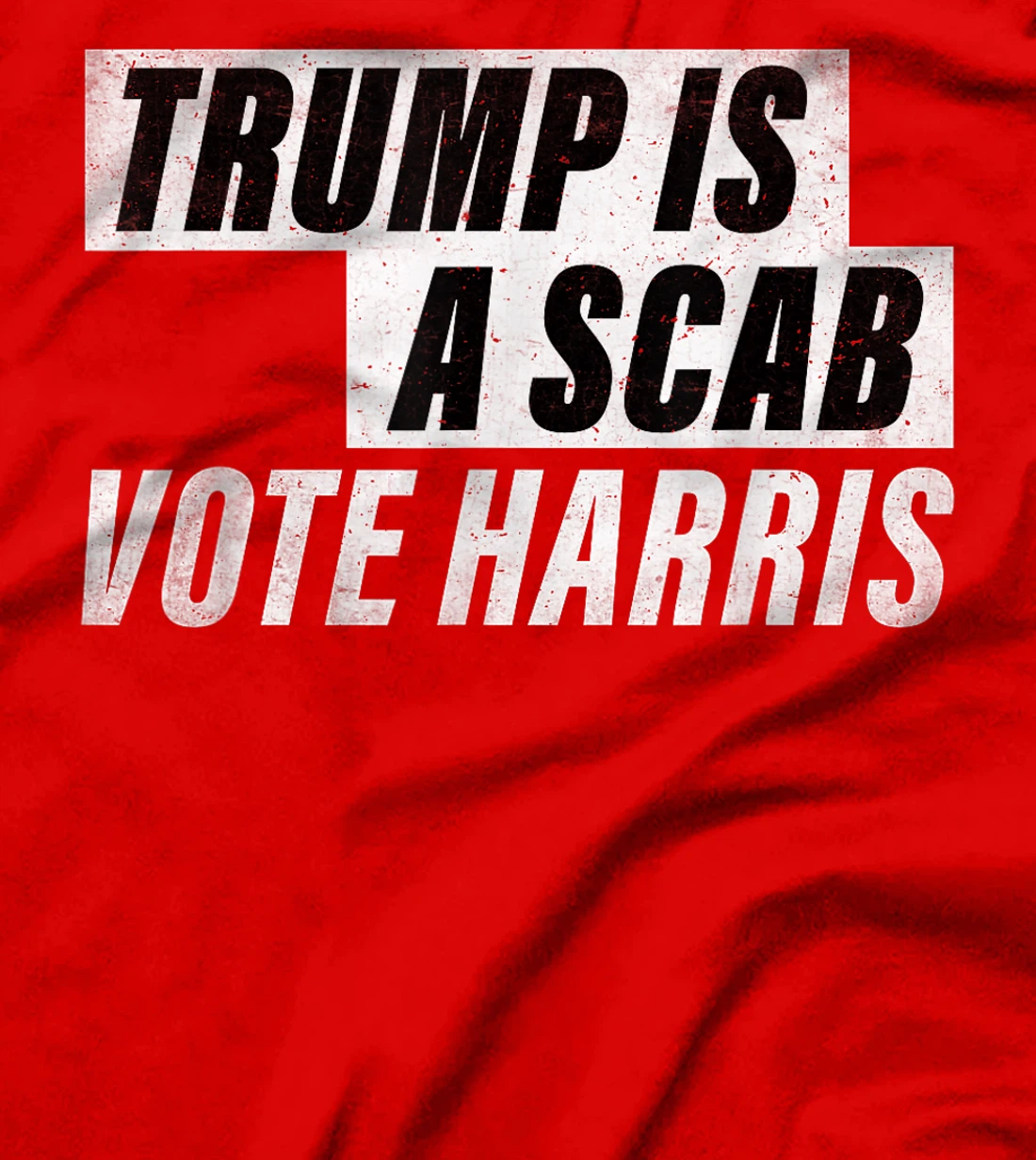 Trump Is A Scab Vote Harris T-Shirt