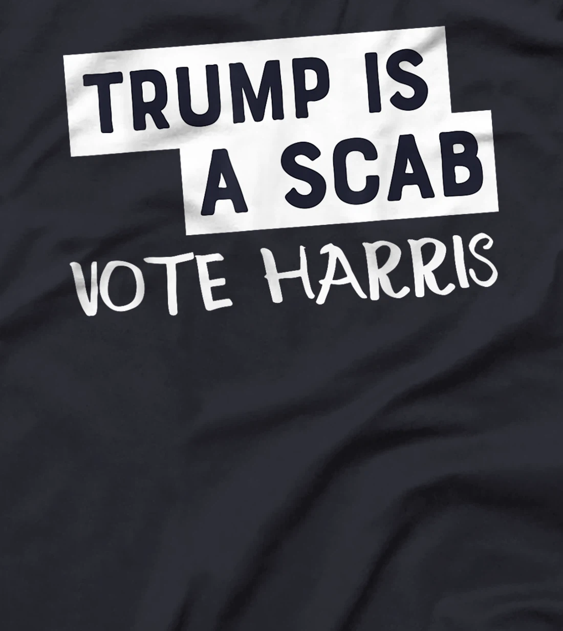 Trump Is A Scab Vote Harris T-Shirt