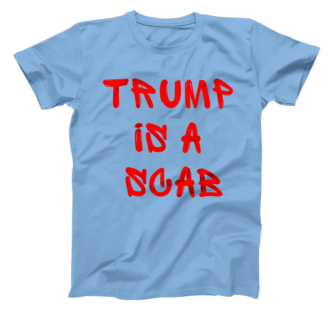 Donald Trump is a SCAB Vote Harris T-Shirt