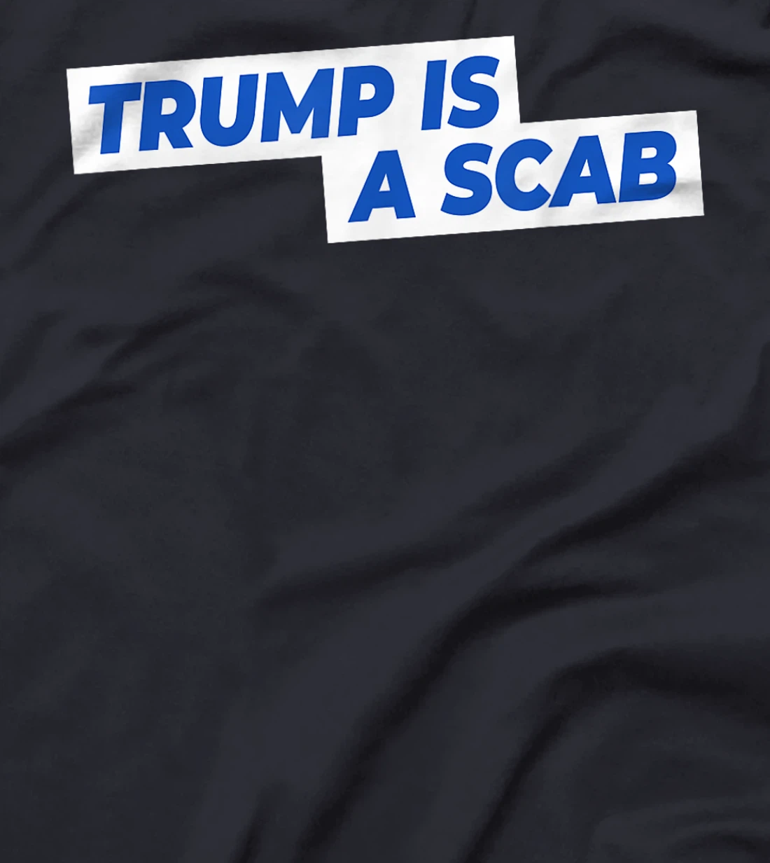 Trump Is A Scab T-Shirt